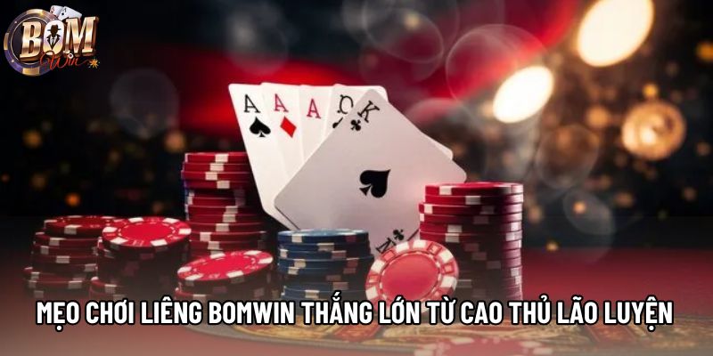 Mẹo chơi liêng Bomwin thắng lớn từ cao thủ lão luyện Mẹo chơi liêng Bomwin thắng lớn từ cao thủ lão luyện